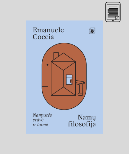 El. knyga – Emanuele Coccia „Namų filosofija. Namystės erdvė ir laimė“